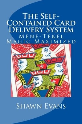 THE SELF-CONTAINED CARD DELIVERY SYSTEM: MENE-TEKEL MAGIC By Shawn C. Evans NEW