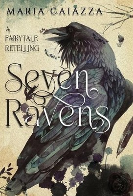 Maria Caiazza The Seven Ravens (Gebundene Ausgabe) Modern Tales of Old