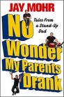 No Wonder My Parents Drank: Tales from a Stand-Up Dad by Jay Mohr (Paperback / softback, 2011)