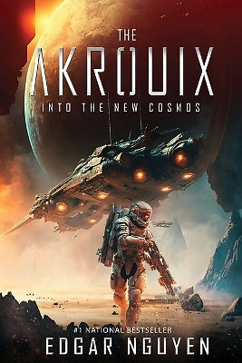 The Akrouix: Into the New Cosmos (A Futuristic Alien Invasion Sci Fi Thriller...