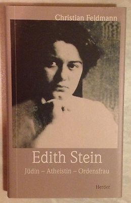 EDITH STEIN JÜDIN ATHEISTIN ORDENSFRAU Christian Feldmann Verlag Herder 1998