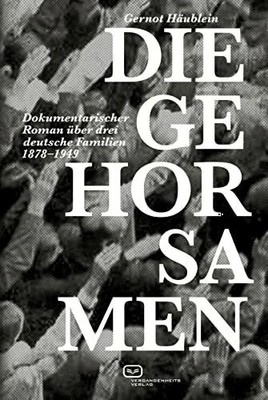 Die Gehorsamen: Dokumentarischer Roman über drei Buch Vergangenheitsverlag