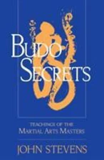 Budo Secrets: Teachings of the Martial Arts Masters by Stevens, John