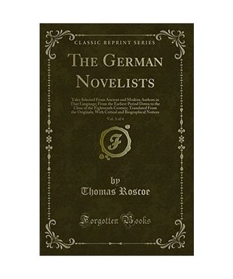 The German Novelists, Vol. 3 of 4: Tales Selected From Ancient and Modern Author