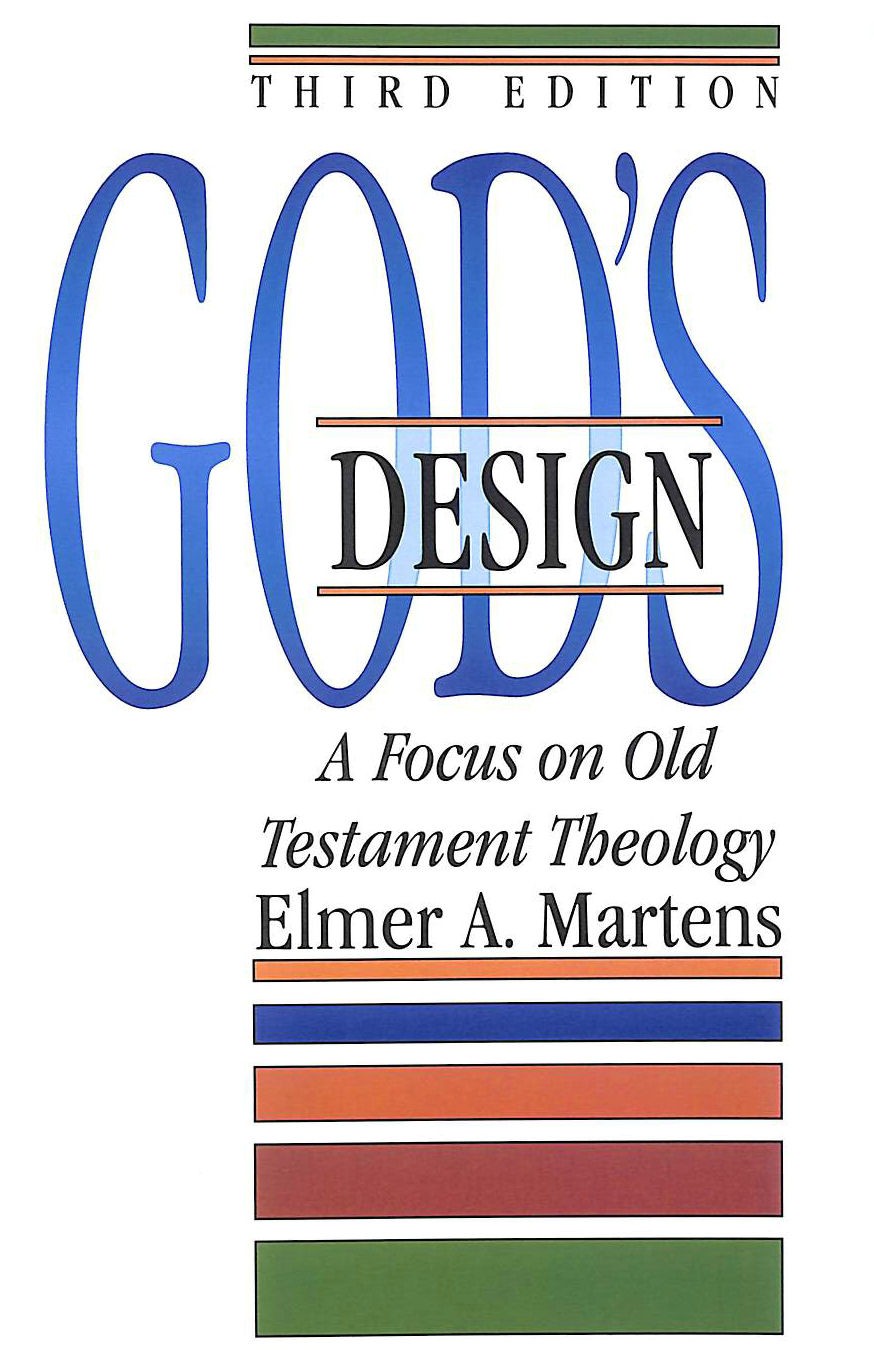 God's Design: A Focus on Old Testament Theology by Elmer A Martens