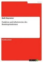 Badir Bayramov | Funktion Und Arbeitsweise Des BundespräSidenten | Taschenbuch