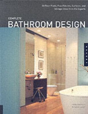 Complete Bathroom Design : 30 Floor Plans, Fixtures, Surfaces, an