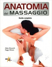 LIBRO ANATOMIA DEL MASSAGGIO. GUIDA COMPLETA - ABBY ELLSWORTH