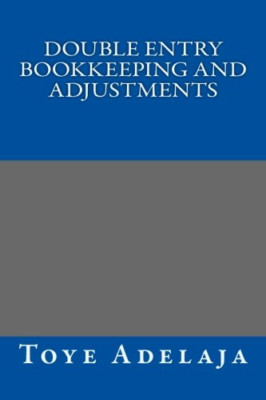 Double Entry Bookkeeping and Adjustments - Paperback NEW Adelaja, Toye 03/07/201