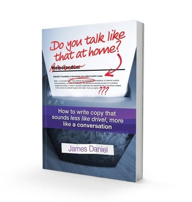 Do You Talk Like That at Home?: How to Write Copy That Sounds  .