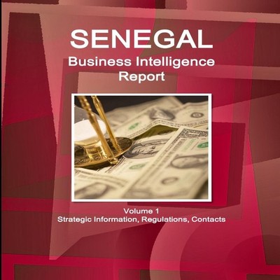 Senegal Business Intelligence Report Volume 1 Strategic Informati