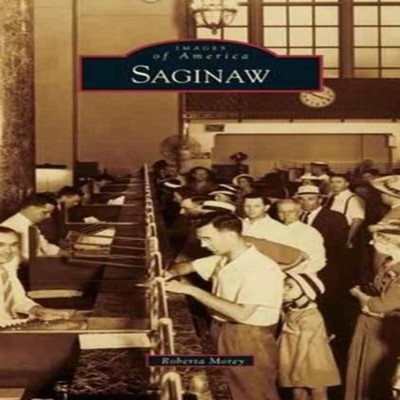 Saginaw Roberta M. Morey Hardcover Arcadia Publishing