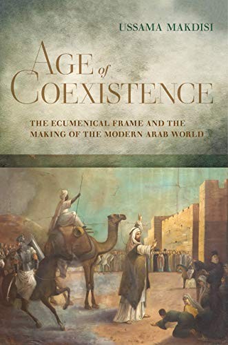 Age of Coexistence: The Ecumenical Frame and the Making of the Modern Arab World - Image 4