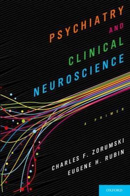Psychiatry and Clinical Neuroscience: A Primer, Zorumski, Charles,Rubin, Eugene,