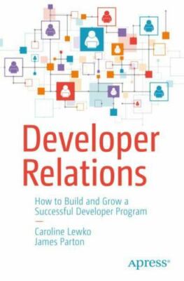 Developer Relations Playbook : How to Build and Grow a Successful Developer Prog