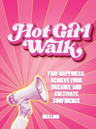 Hot Girl Walk: Find Happiness, Achieve Your Dreams, and... - Lind, Mia