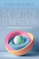 The Gifts Of Compassion | How To Understand And Overcome Suffering | Steindl