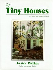 TINY TINY HOUSES: OR HOW TO GET AWAY FROM IT ALL By Lester Walker - Hardcover