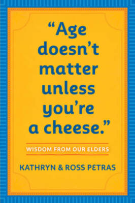 Age Doesn't Matter Unless You're a Cheese: Wisdom from Our Elders - VERY GOOD