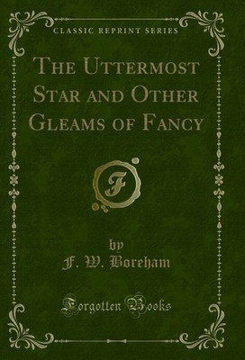 The Uttermost Star and Other Gleams of Fancy (Classic Reprint)