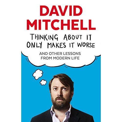 Thinking About It Only Makes It Worse: And Other Lessons from Modern Life, Mitch