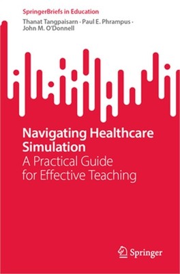 Navigating Healthcare Simulation: A Practical Guide for Effective Teaching (Pape