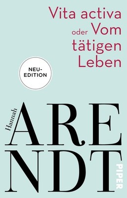 Vita activa oder Vom tätigen Leben ~ Hannah Arendt ~  9783492316910