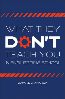 What They Don't Teach You in Engineering School Paperback by Edward J Vinarcik
