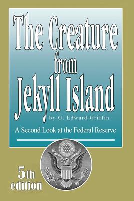 The Creature from Jekyll Island : G. Edward Griffin : 5th Edition