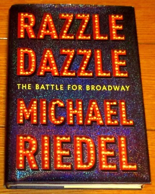 2015  Razzle Dazzle The Battle For Broadway by Michael Riedel  SIGNED  H/C Book