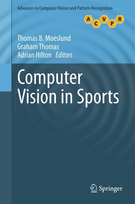 Computer Vision in Sports (Advances in Computer Vision and Patter