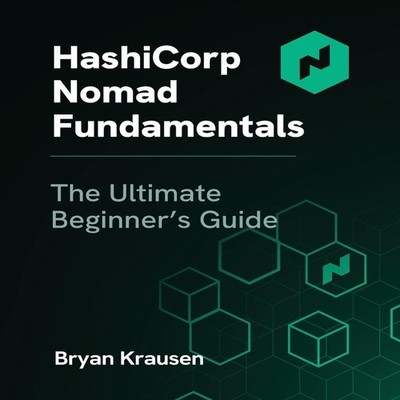 HashiCorp Nomad Fundamentals The Ultimate Beginner's Guide Bryan