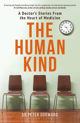 The Human Kind | A Doctor's Stories From The Heart Of Medicine | Peter Dorward