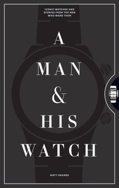 A Man & His Watch by Matt Hranek (Hardback Book)