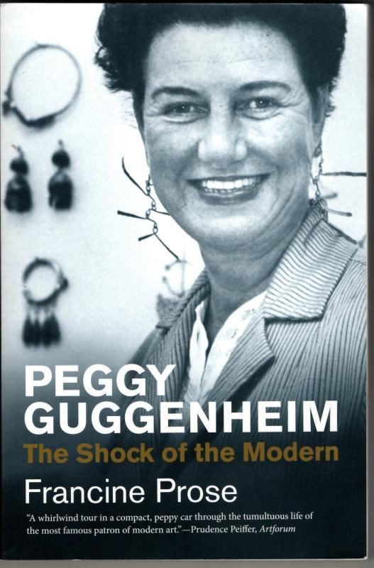Peggy Guggenheim: The Shock of the Modern : Francine Prose
