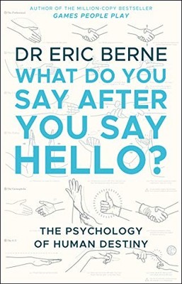 What Do You Say After You Say Hello: Ga..., Berne, Eric