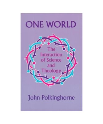 One World: The Interaction of Science and Theology, Polkinghorne, J. C.