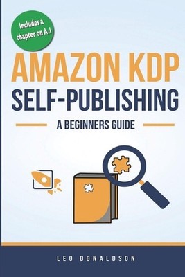 Amazon KDP Self-Publishing: A Beginners Guide by Leo Donaldson Paperback Book