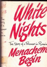 WHITE NIGHTS: THE STORY OF A PRISONER IN RUSSIA By Menachem Begin - Hardcover VG