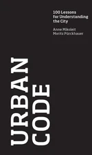 Urban Code: 100 Lessons for Understanding the City - Mikoleit, Anne,Purckhauer,