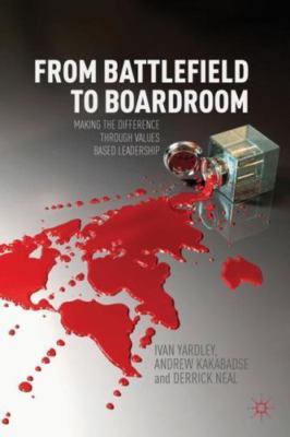 From Battlefield to Boardroom: Making the difference through values based leader