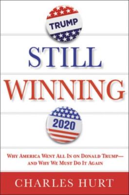 Still Winning: Why America Went All In on D- Charles Hurt, 1546076638, hardcover