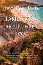 TARRAGONA 2026: Entdecken Sie Ruinen Kultur und Str&auml;nde