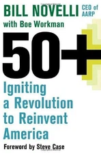 50+: Igniting a Revolution to Reinvent America by Bill Novelli