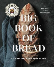 King Arthur Baking Company Big Book of Bread : 125+ Recipes for Every Baker. NEW