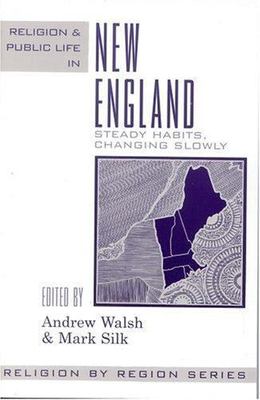 Religion and Public Life in New England: Steady Habits Changing Slowly [Volume 3