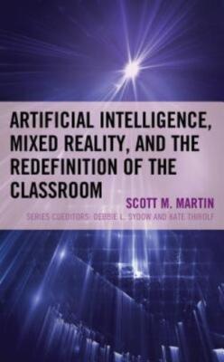 Artificial Intelligence, Mixed Reality, And The Redefinition Of The Classro...