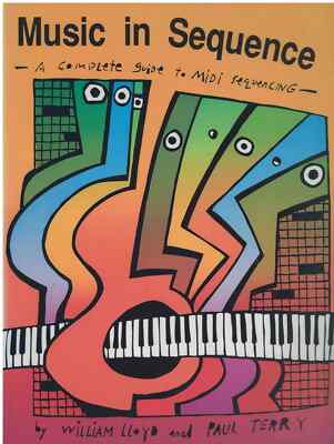 Music in Sequence - A Complete Guide to Midi Sequencing - Lloyd & Terry