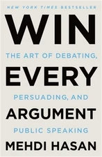 Win Every Argument: The Art of Debating, Persuading, and Public Speaking (Paperb