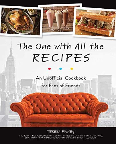 The One with All the Recipes: An Unofficial Cookbook for Fans of Friends By Ter
